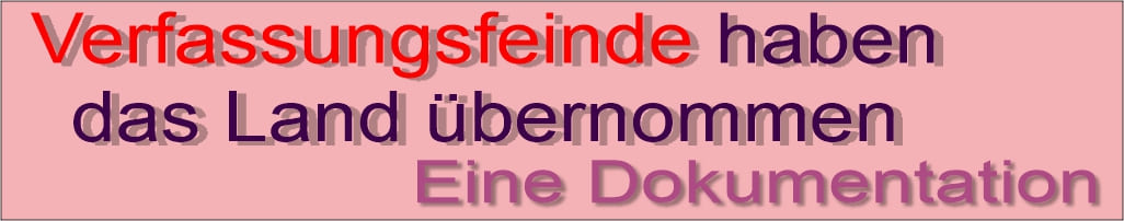 Verfassungsfeinde haben das Land übernommen - eine Dokumentation